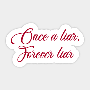 Once a liar, forever liar Sticker